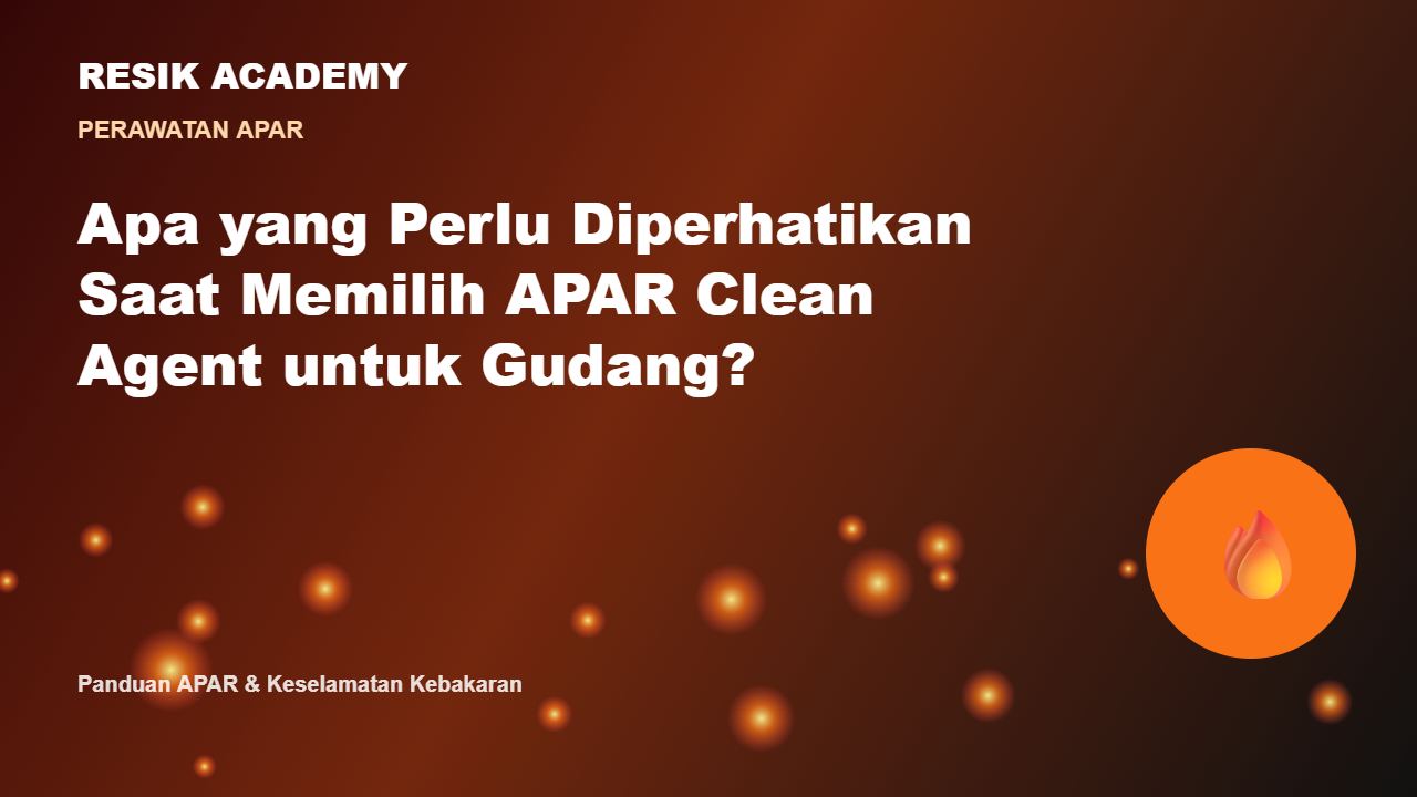 Apa yang Perlu Diperhatikan Saat Memilih APAR Clean Agent untuk Gudang?