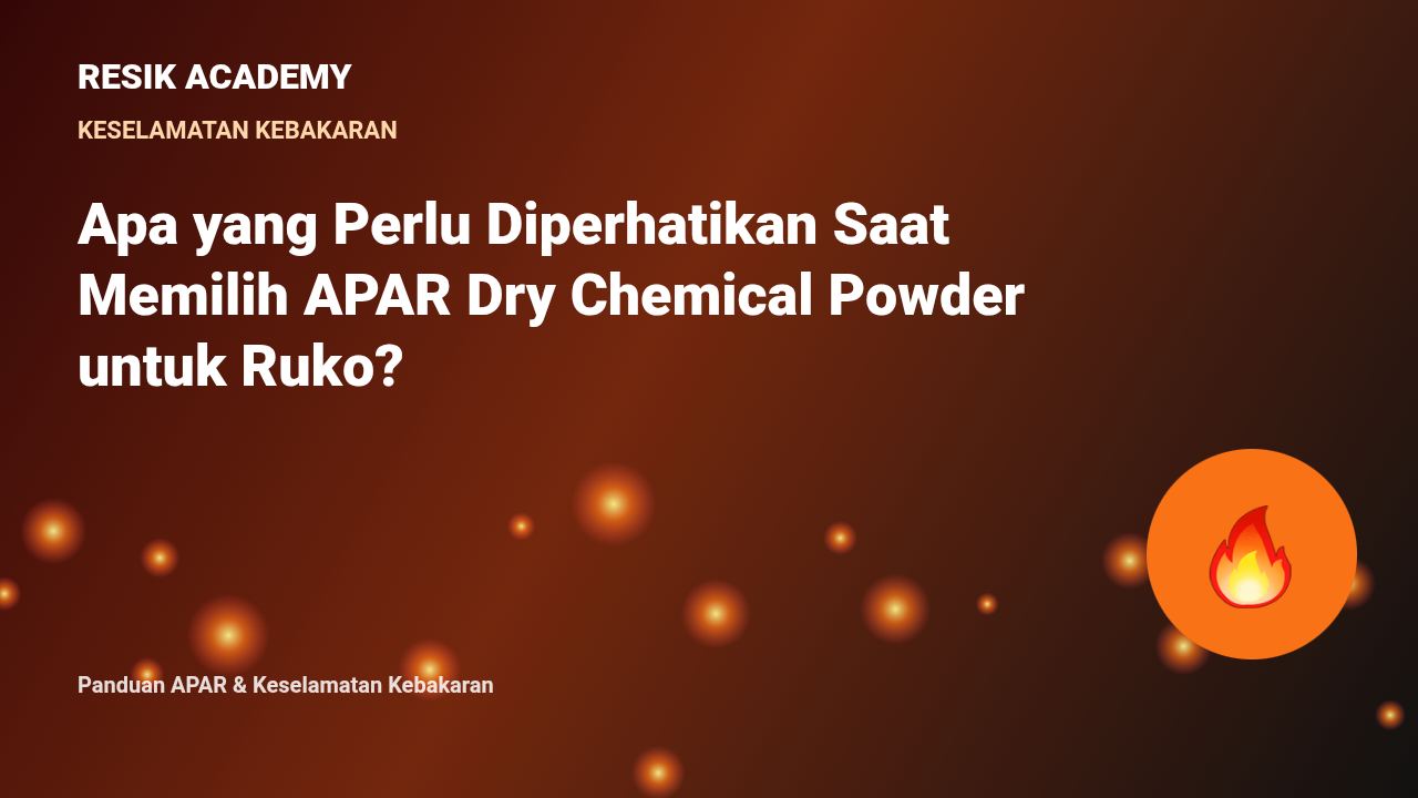 Apa yang Perlu Diperhatikan Saat Memilih APAR Dry Chemical Powder untuk Ruko?