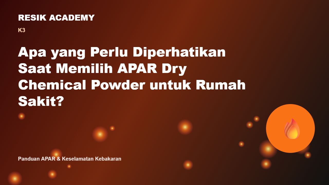 Apa yang Perlu Diperhatikan Saat Memilih APAR Dry Chemical Powder untuk Rumah Sakit?