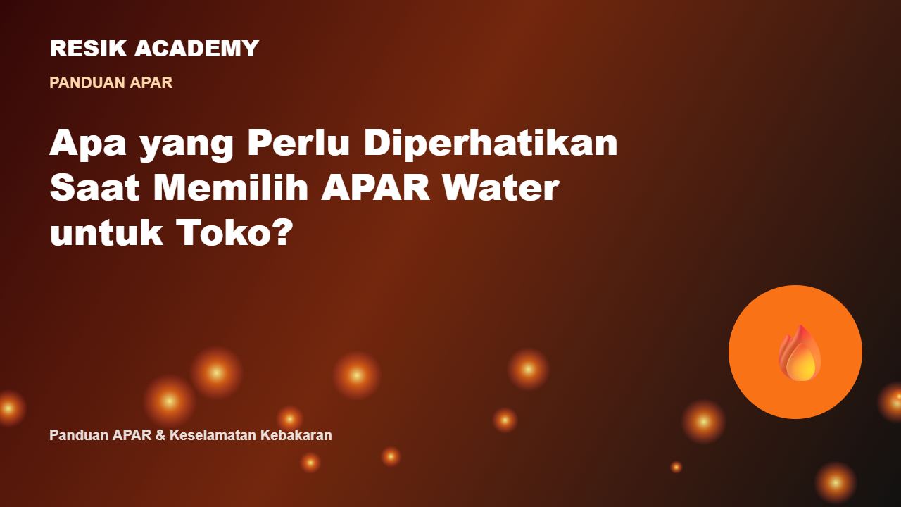 Apa yang Perlu Diperhatikan Saat Memilih APAR Water untuk Toko?