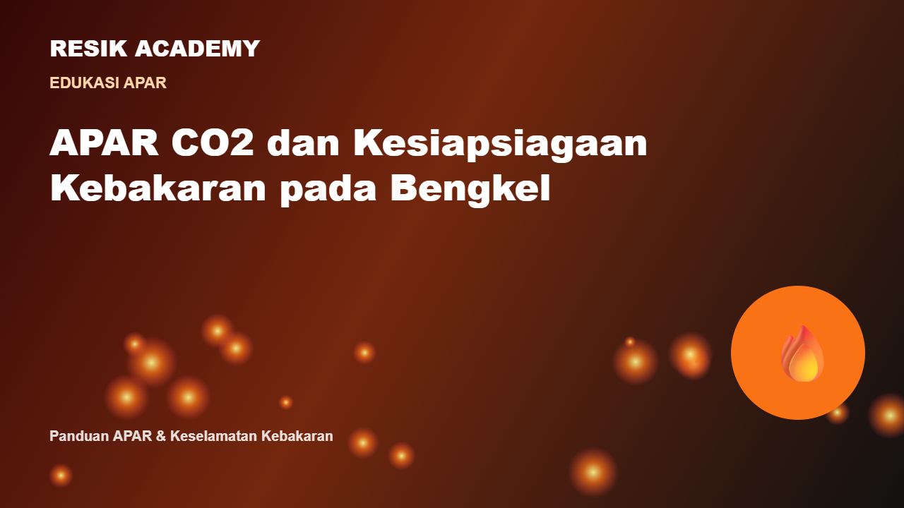 APAR CO2 dan Kesiapsiagaan Kebakaran pada Bengkel