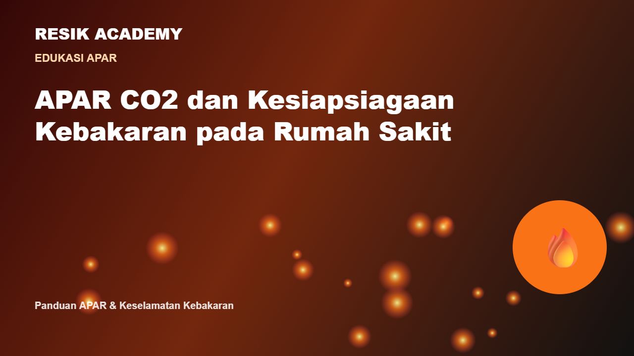 APAR CO2 dan Kesiapsiagaan Kebakaran pada Rumah Sakit