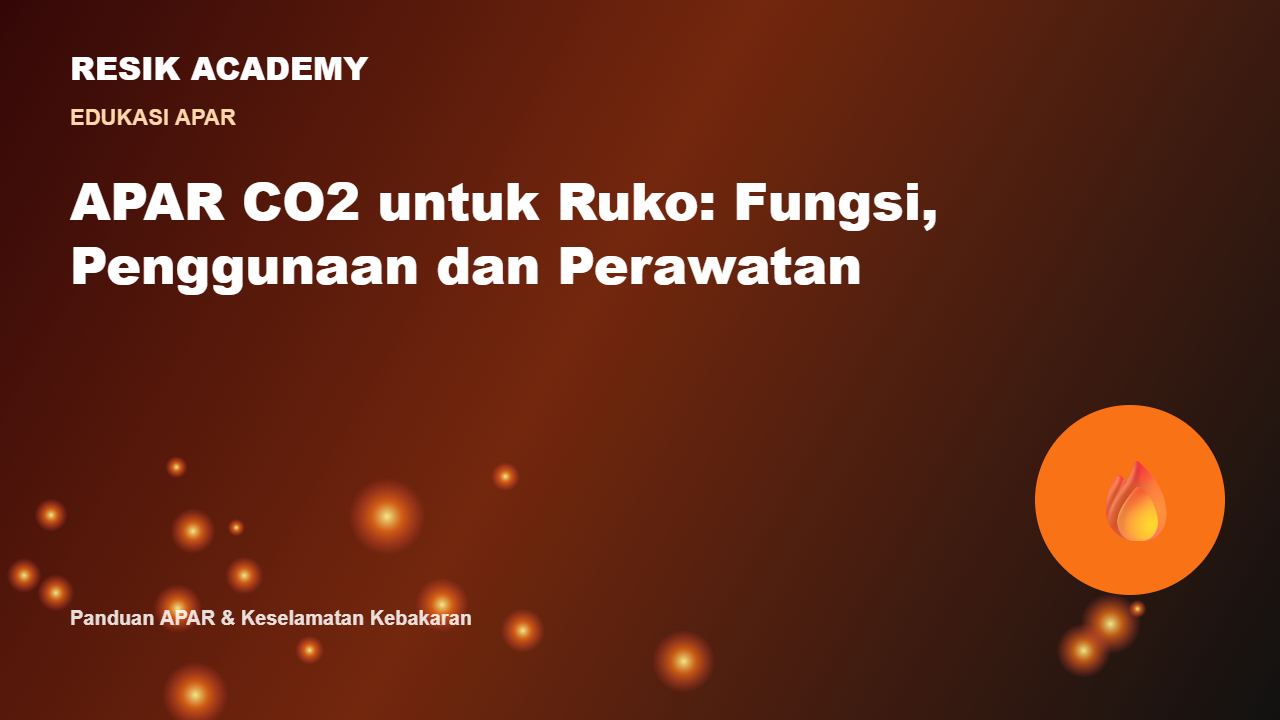 APAR CO2 untuk Ruko: Fungsi, Penggunaan dan Perawatan