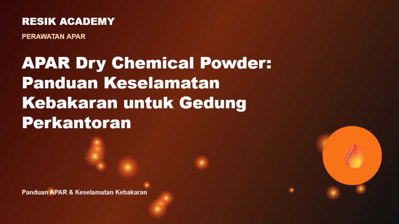 APAR Dry Chemical Powder: Panduan Keselamatan Kebakaran untuk Gedung Perkantoran