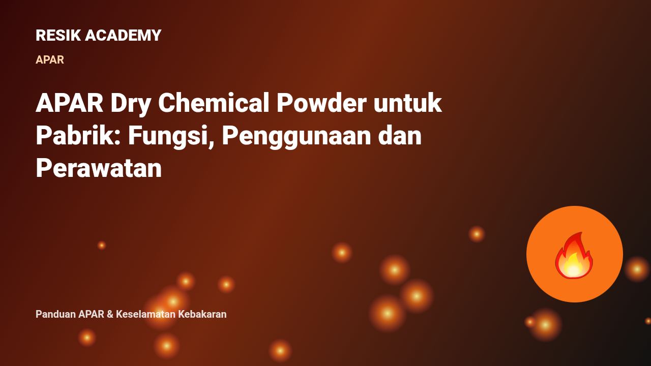 APAR Dry Chemical Powder untuk Pabrik: Fungsi, Penggunaan dan Perawatan