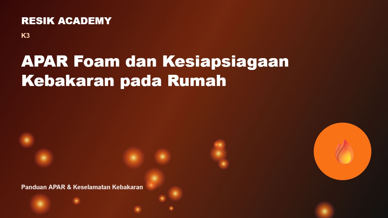 APAR Foam dan Kesiapsiagaan Kebakaran pada Rumah