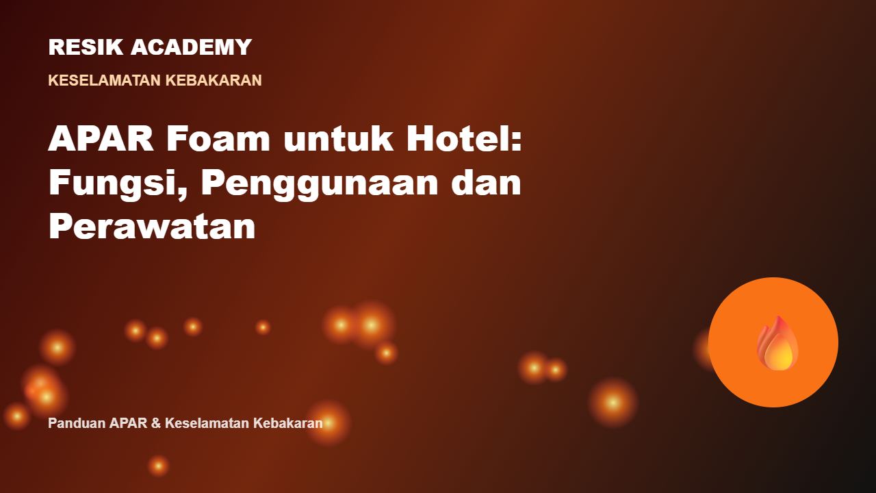 APAR Foam untuk Hotel: Fungsi, Penggunaan dan Perawatan