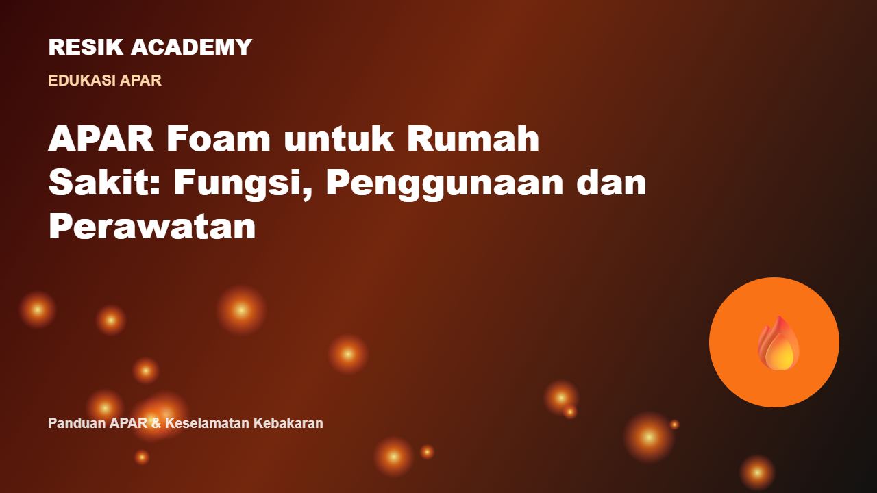 APAR Foam untuk Rumah Sakit: Fungsi, Penggunaan dan Perawatan