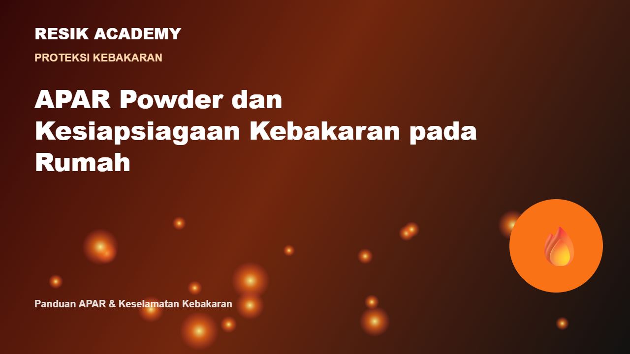 APAR Powder dan Kesiapsiagaan Kebakaran pada Rumah