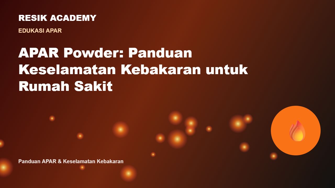 APAR Powder: Panduan Keselamatan Kebakaran untuk Rumah Sakit