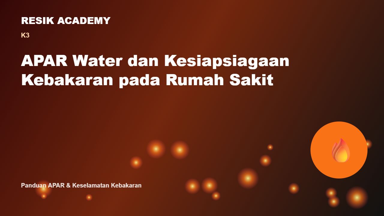 APAR Water dan Kesiapsiagaan Kebakaran pada Rumah Sakit