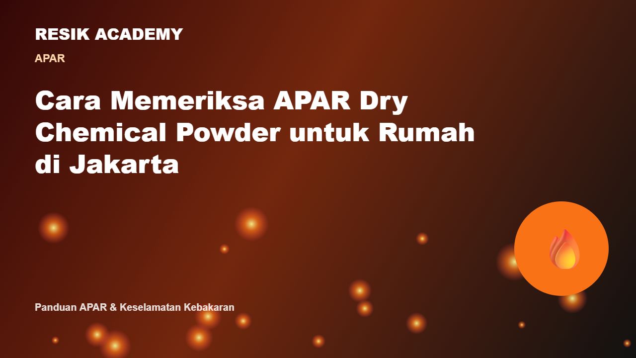 Cara Memeriksa APAR Dry Chemical Powder untuk Rumah di Jakarta