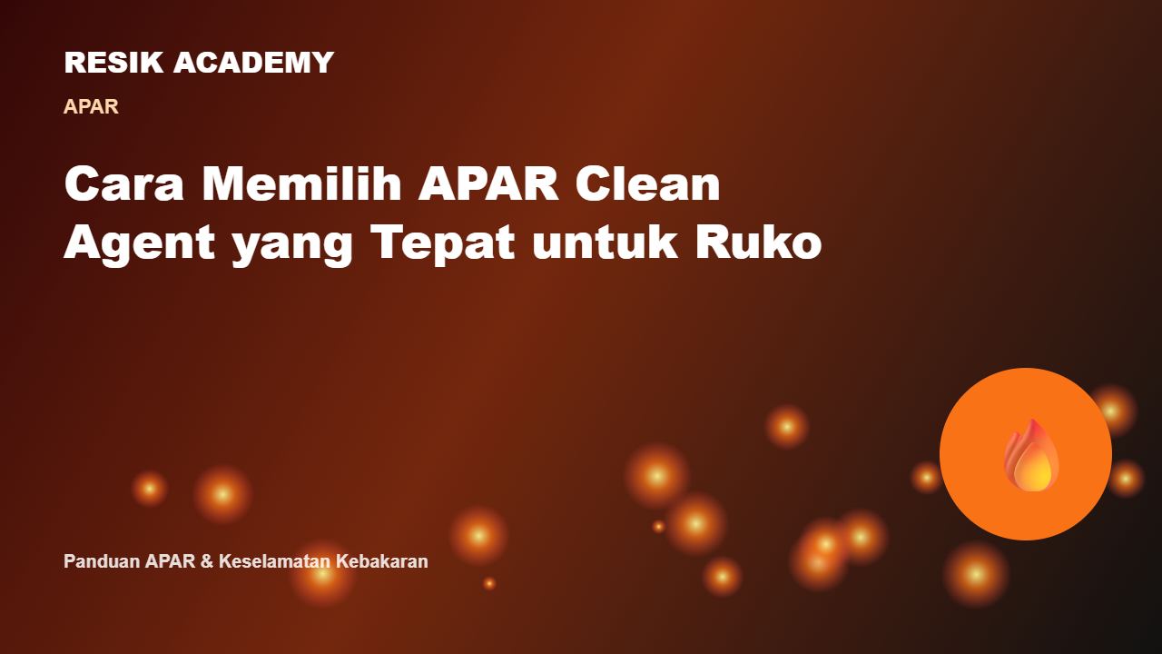 Cara Memilih APAR Clean Agent yang Tepat untuk Ruko