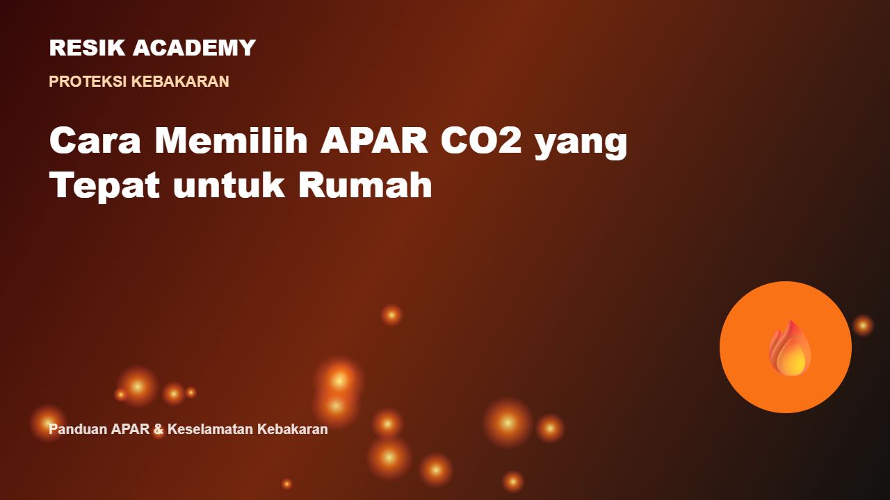 Cara Memilih APAR CO2 yang Tepat untuk Rumah