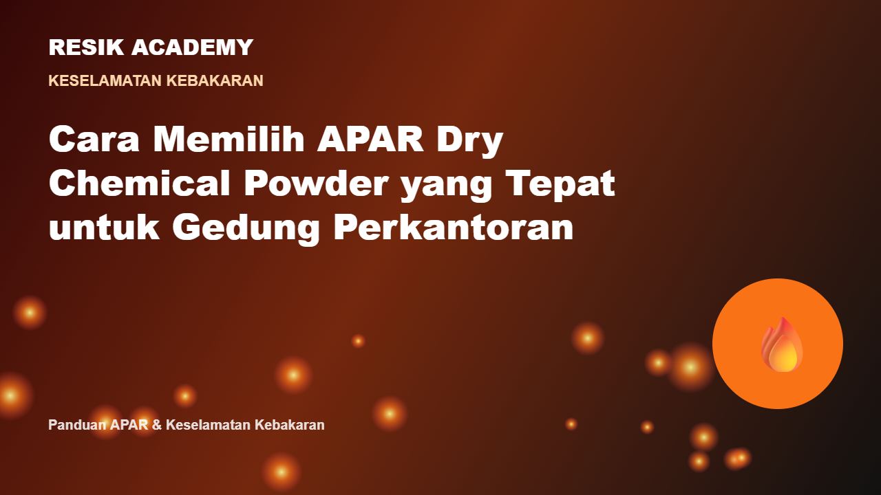 Cara Memilih APAR Dry Chemical Powder yang Tepat untuk Gedung Perkantoran