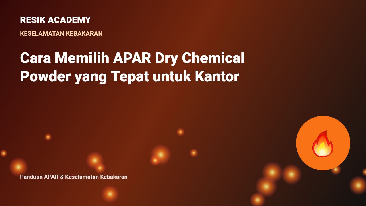 Cara Memilih APAR Dry Chemical Powder yang Tepat untuk Kantor