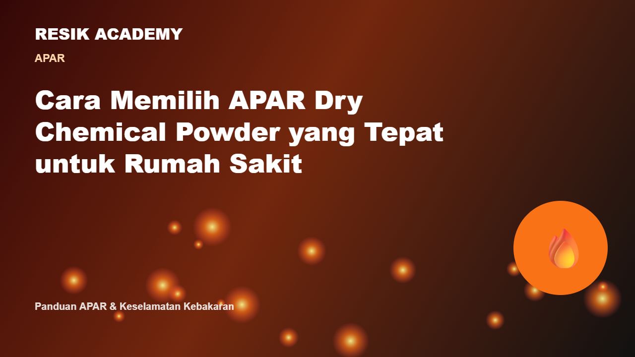 Cara Memilih APAR Dry Chemical Powder yang Tepat untuk Rumah Sakit