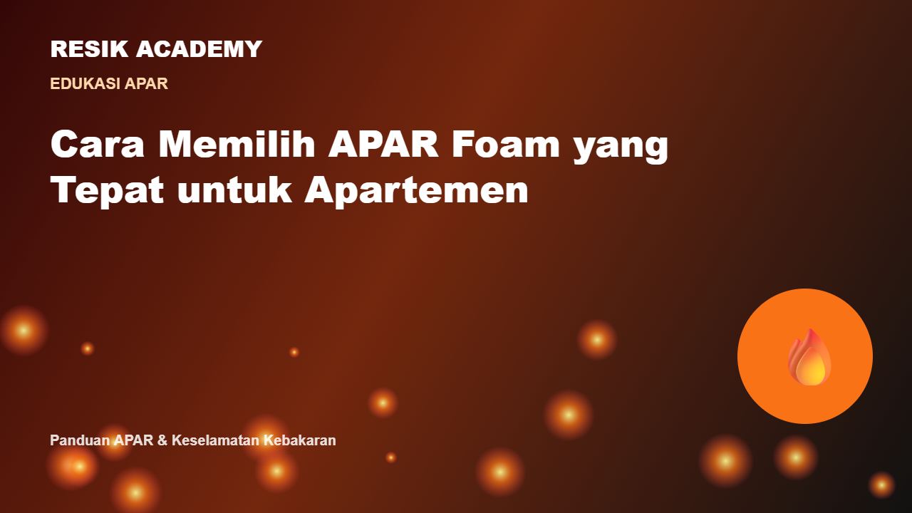 Cara Memilih APAR Foam yang Tepat untuk Apartemen