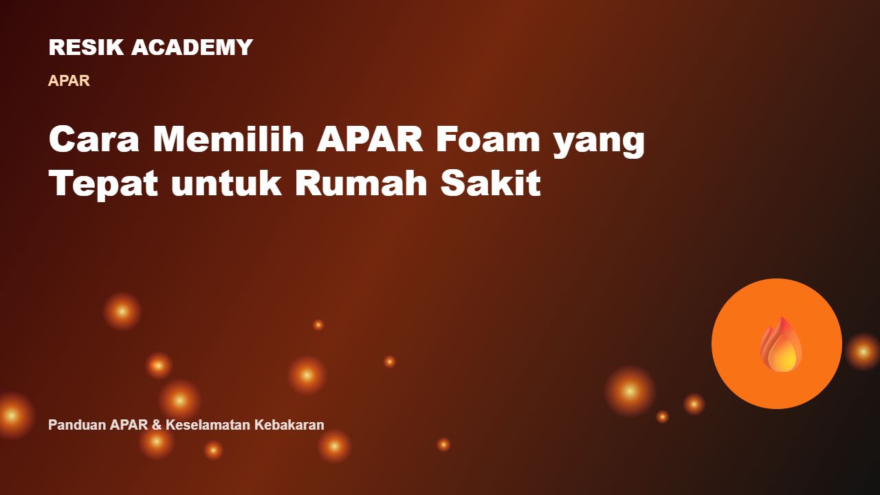 Cara Memilih APAR Foam yang Tepat untuk Rumah Sakit