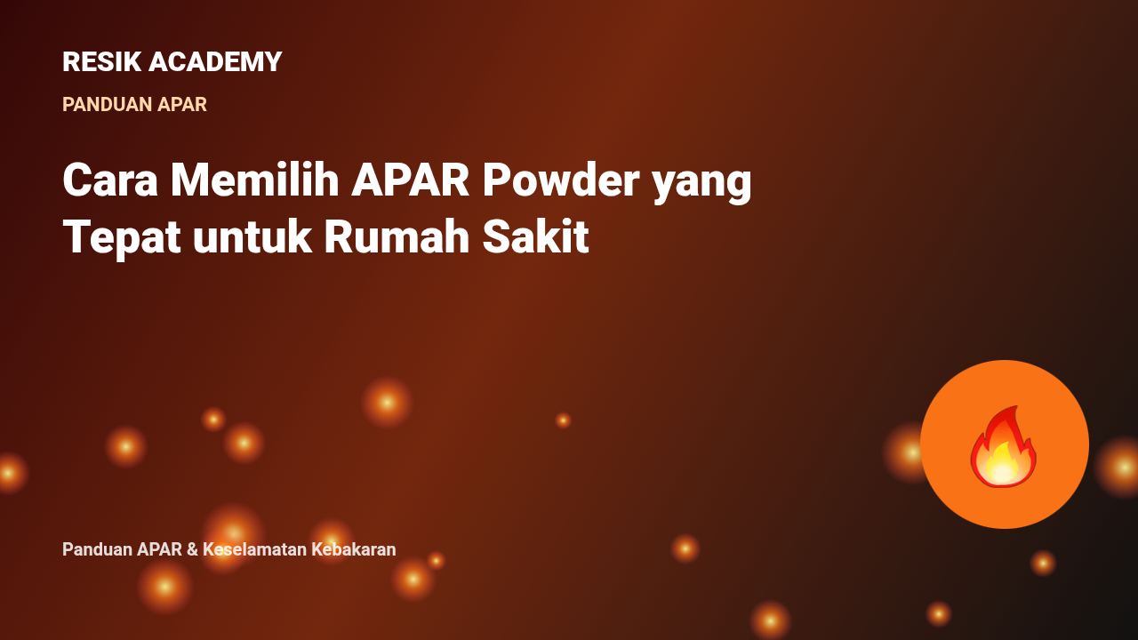 Cara Memilih APAR Powder yang Tepat untuk Rumah Sakit