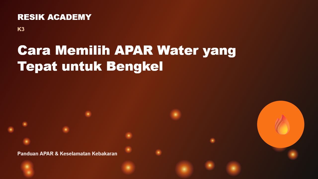 Cara Memilih APAR Water yang Tepat untuk Bengkel
