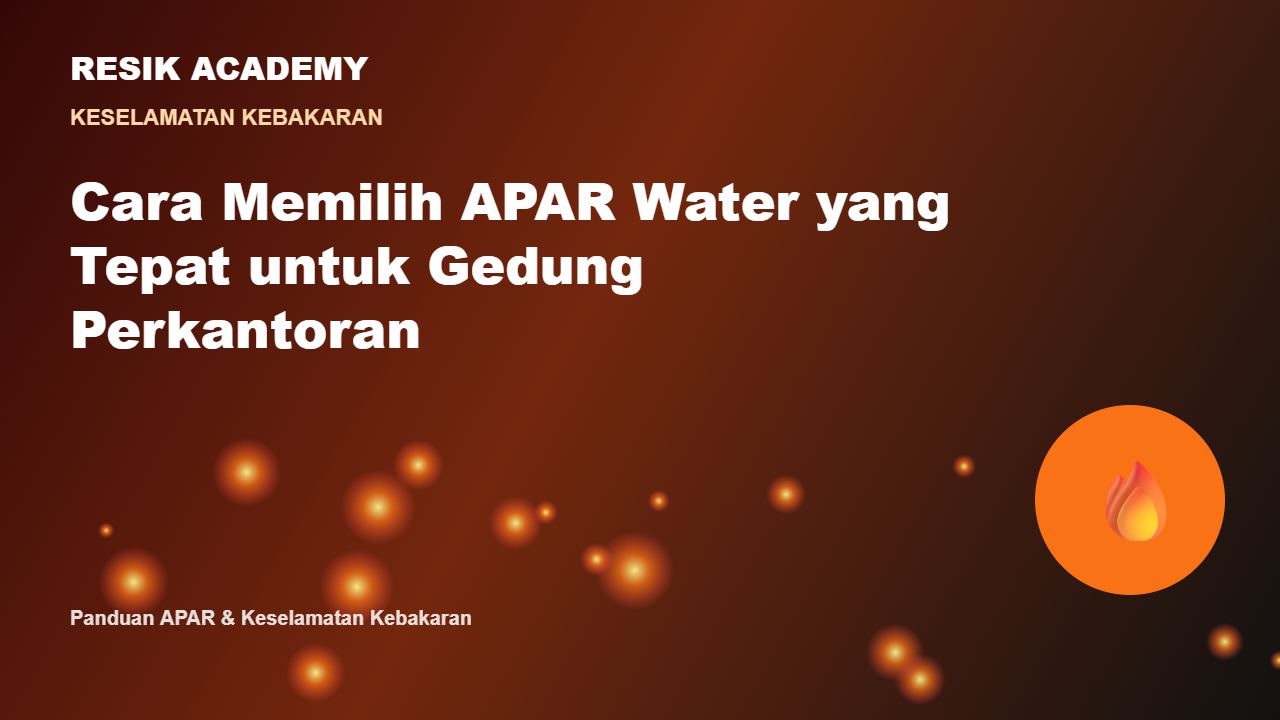 Cara Memilih APAR Water yang Tepat untuk Gedung Perkantoran
