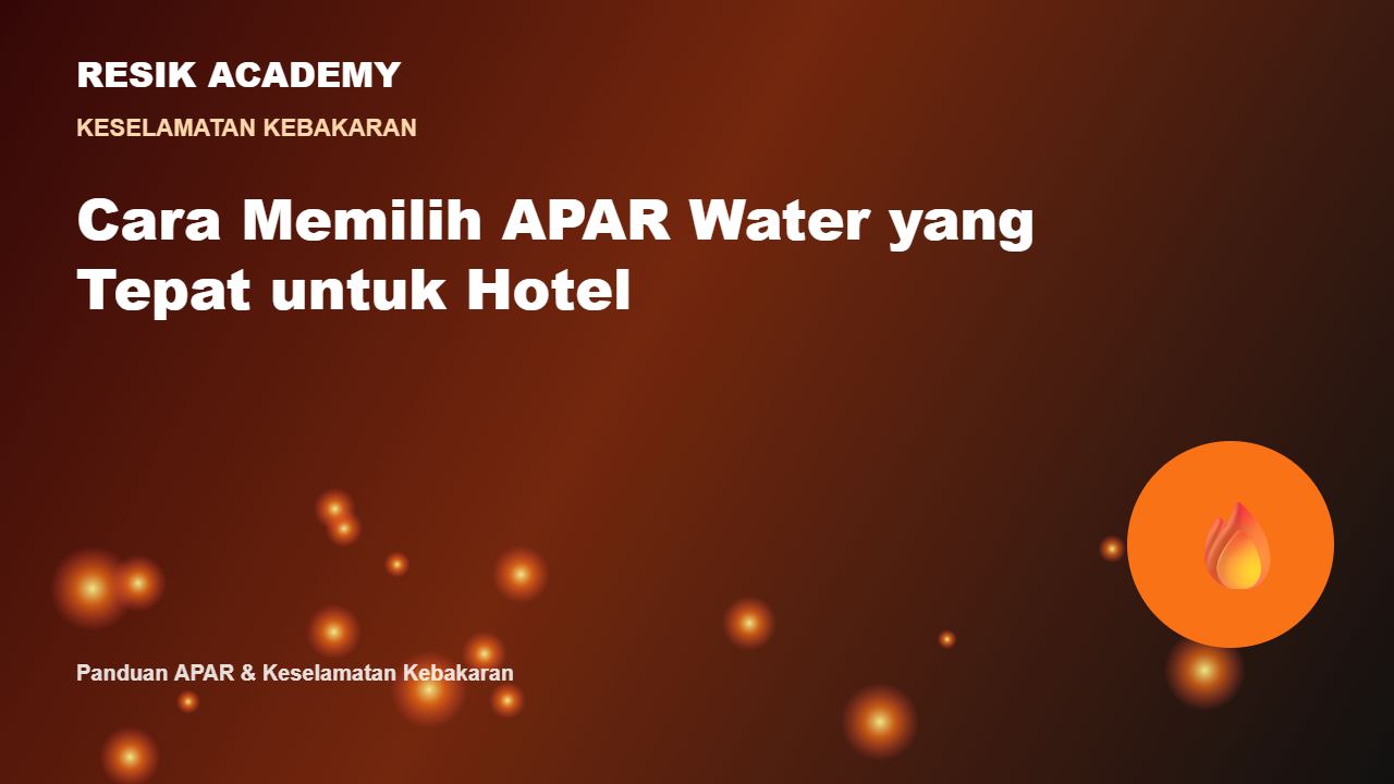 Cara Memilih APAR Water yang Tepat untuk Hotel