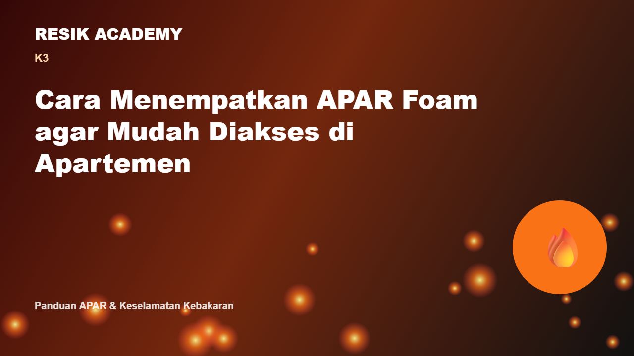 Cara Menempatkan APAR Foam agar Mudah Diakses di Apartemen