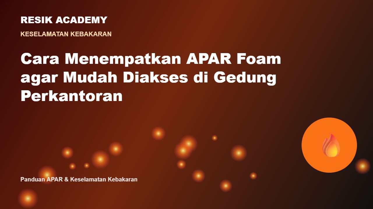 Cara Menempatkan APAR Foam agar Mudah Diakses di Gedung Perkantoran