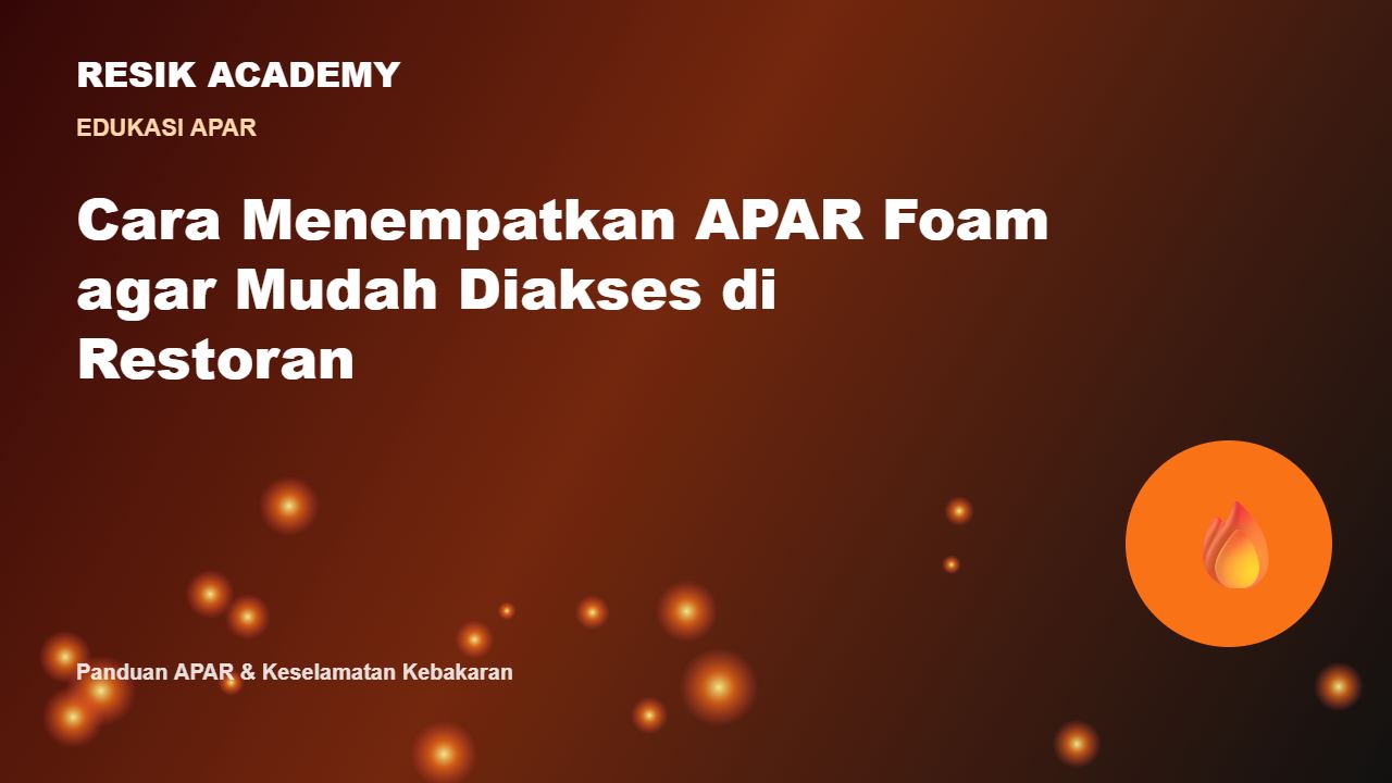 Cara Menempatkan APAR Foam agar Mudah Diakses di Restoran