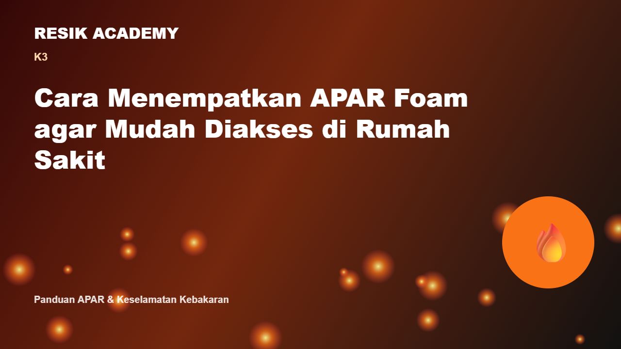 Cara Menempatkan APAR Foam agar Mudah Diakses di Rumah Sakit