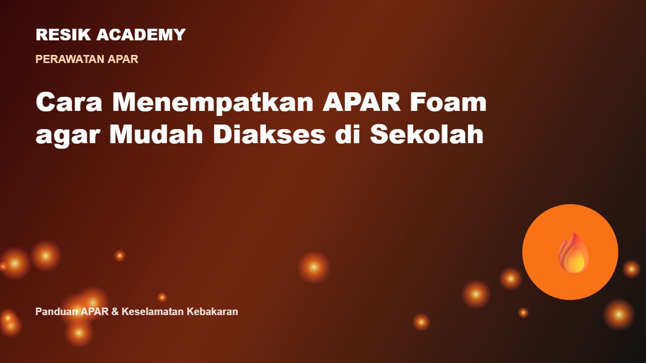 Cara Menempatkan APAR Foam agar Mudah Diakses di Sekolah