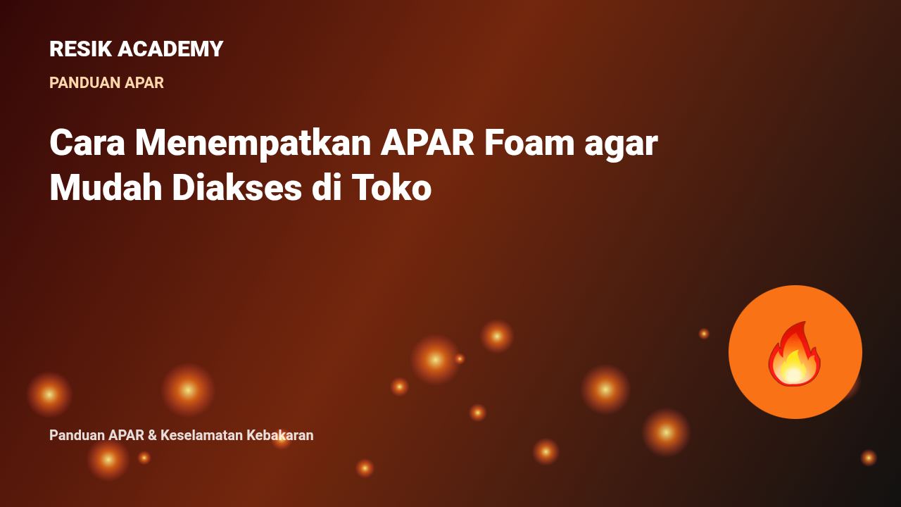Cara Menempatkan APAR Foam agar Mudah Diakses di Toko
