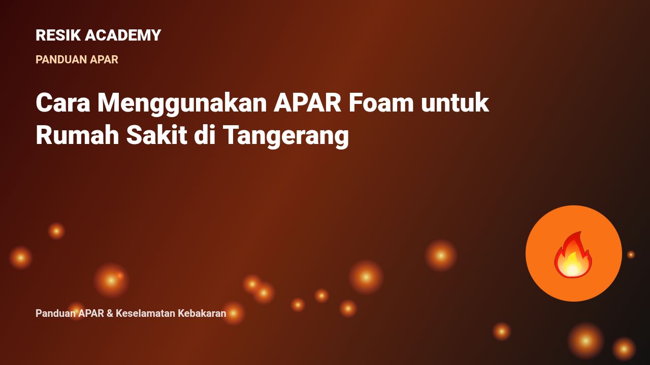 Cara Menggunakan APAR Foam untuk Rumah Sakit di Tangerang