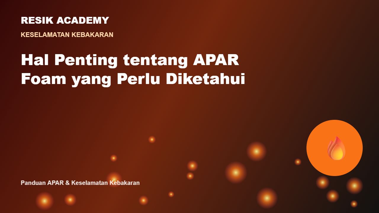 Hal Penting tentang APAR Foam yang Perlu Diketahui