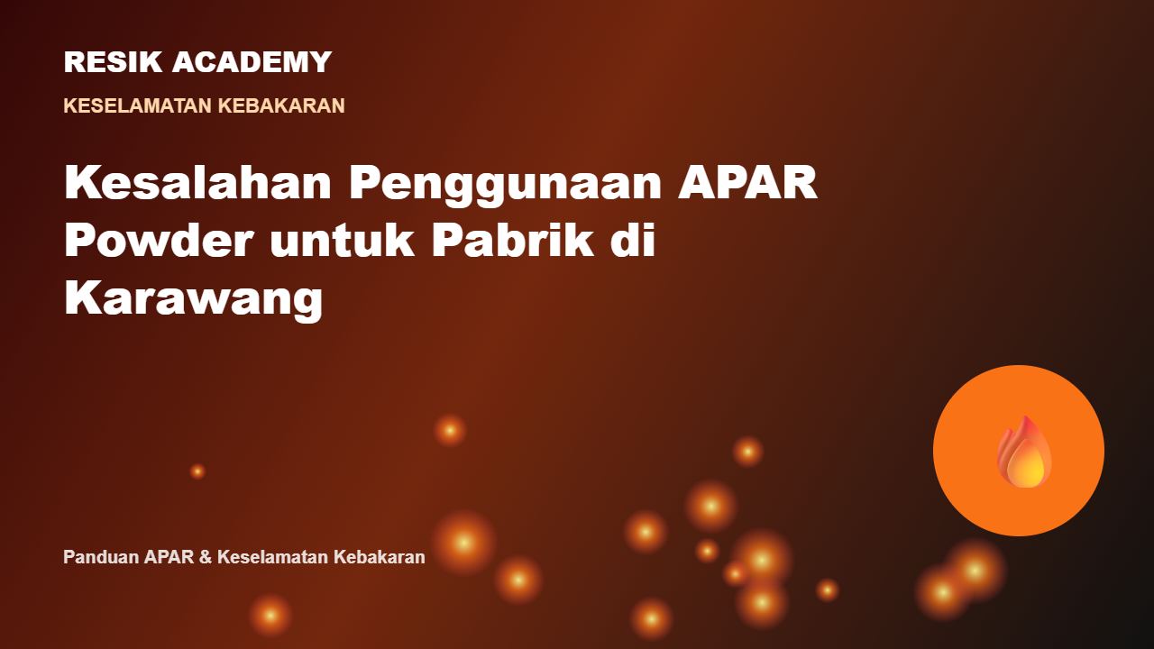 Kesalahan Penggunaan APAR Powder untuk Pabrik di Karawang