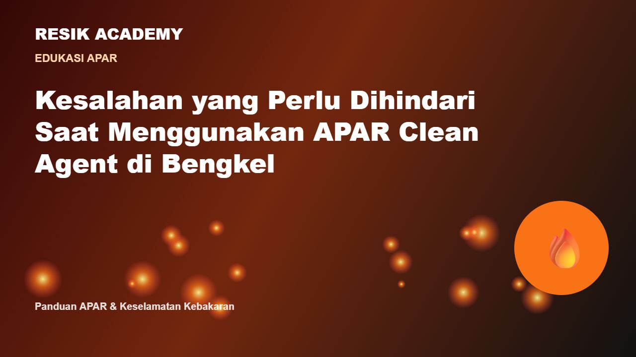 Kesalahan yang Perlu Dihindari Saat Menggunakan APAR Clean Agent di Bengkel
