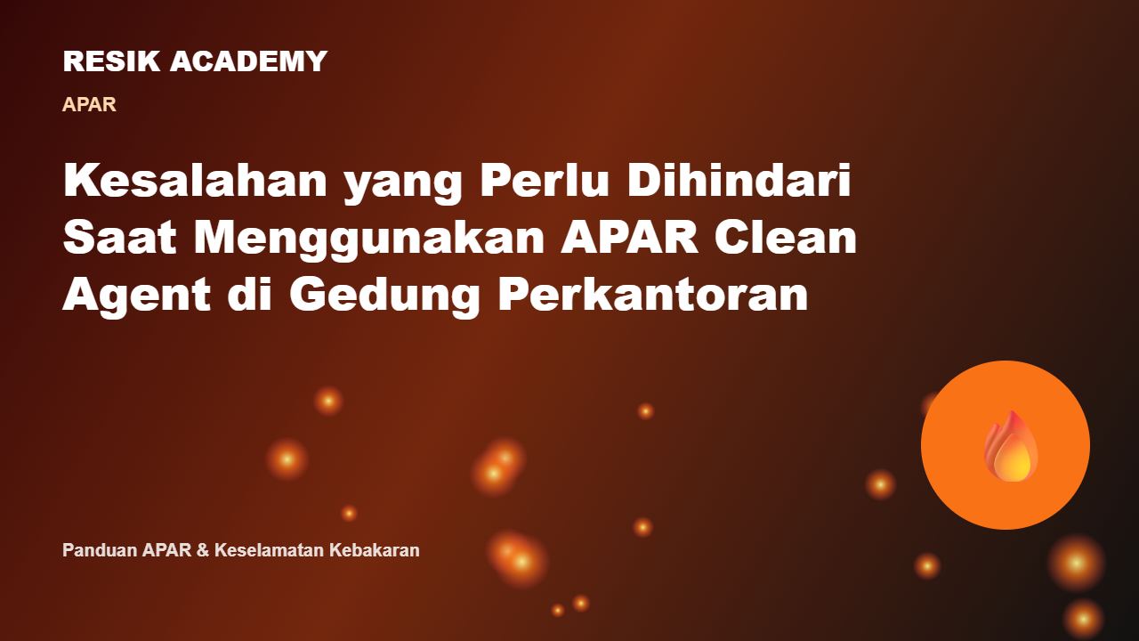 Kesalahan yang Perlu Dihindari Saat Menggunakan APAR Clean Agent di Gedung Perkantoran