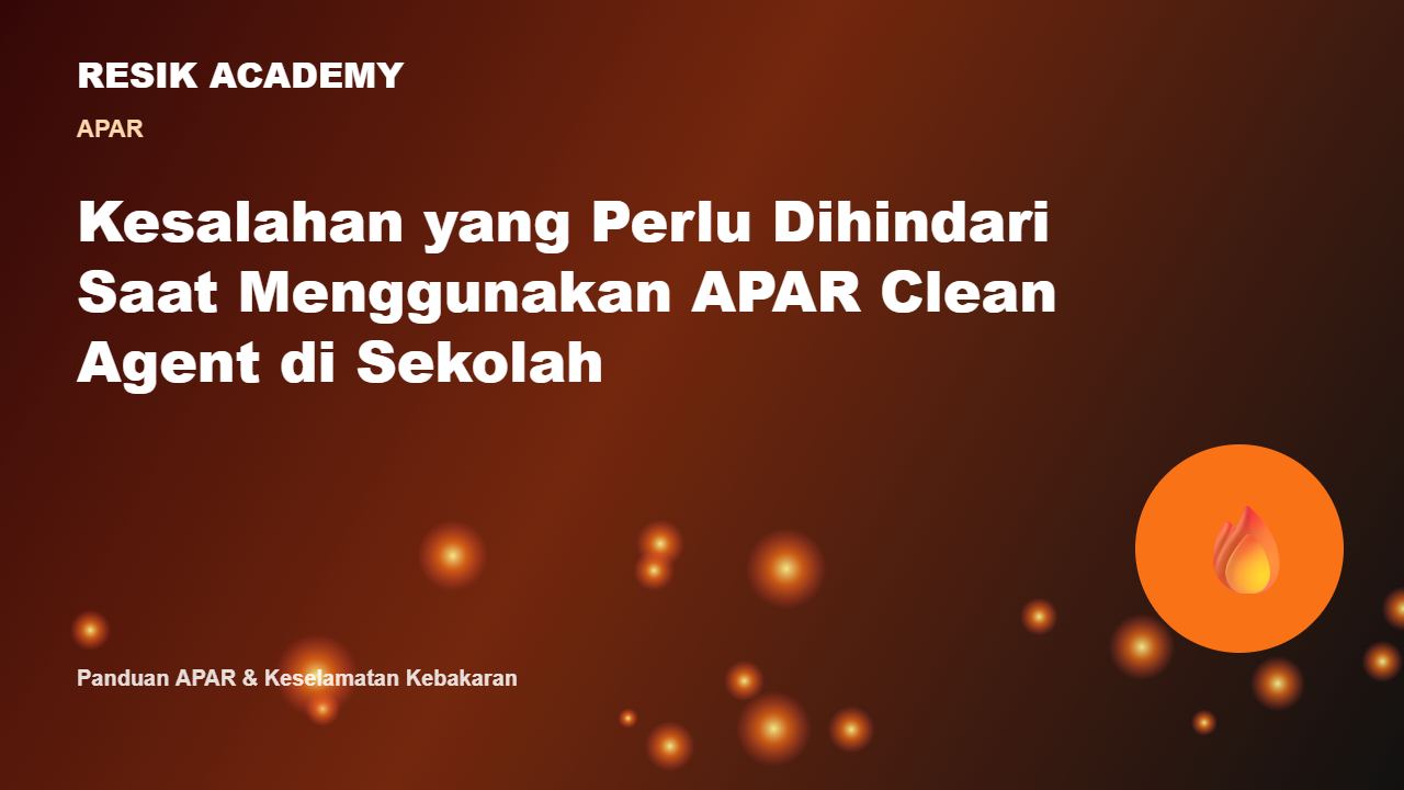 Kesalahan yang Perlu Dihindari Saat Menggunakan APAR Clean Agent di Sekolah