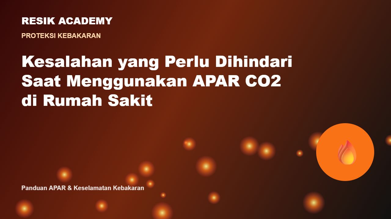 Kesalahan yang Perlu Dihindari Saat Menggunakan APAR CO2 di Rumah Sakit