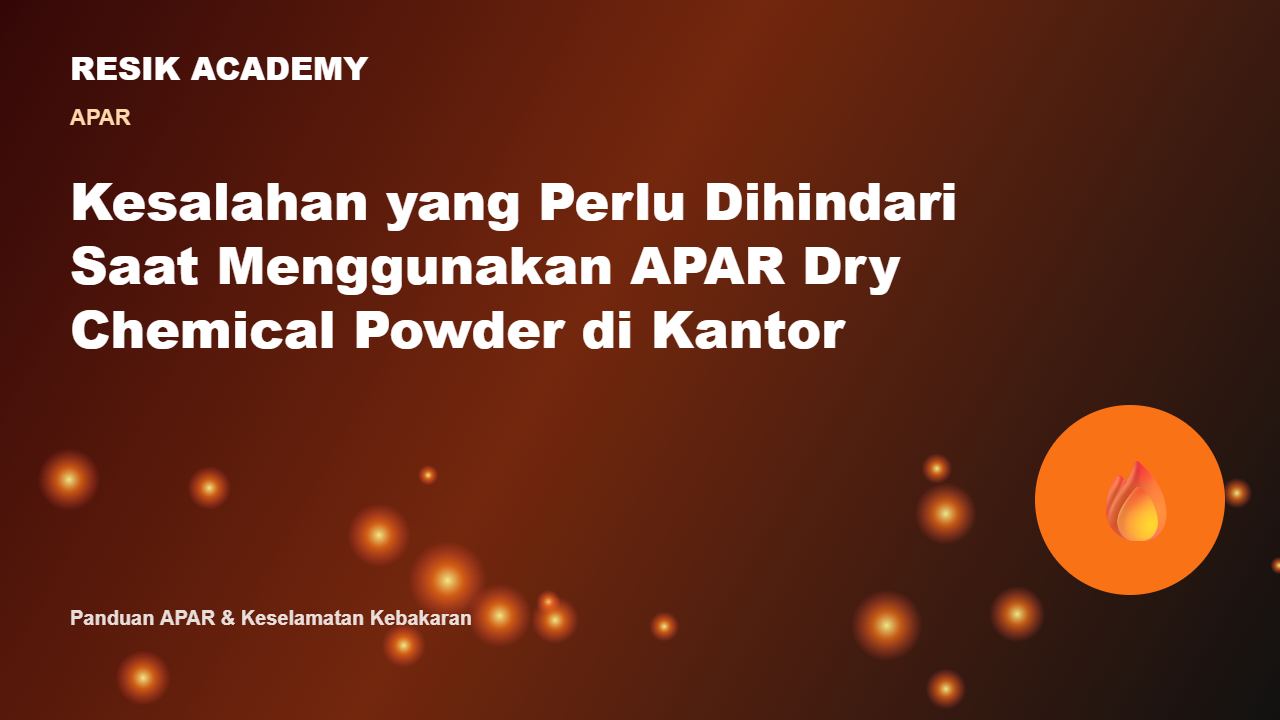 Kesalahan yang Perlu Dihindari Saat Menggunakan APAR Dry Chemical Powder di Kantor