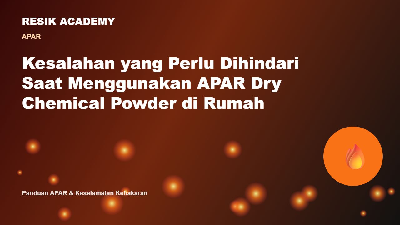 Kesalahan yang Perlu Dihindari Saat Menggunakan APAR Dry Chemical Powder di Rumah