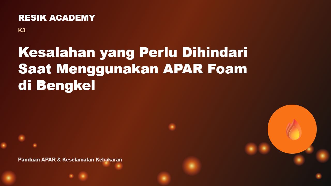 Kesalahan yang Perlu Dihindari Saat Menggunakan APAR Foam di Bengkel