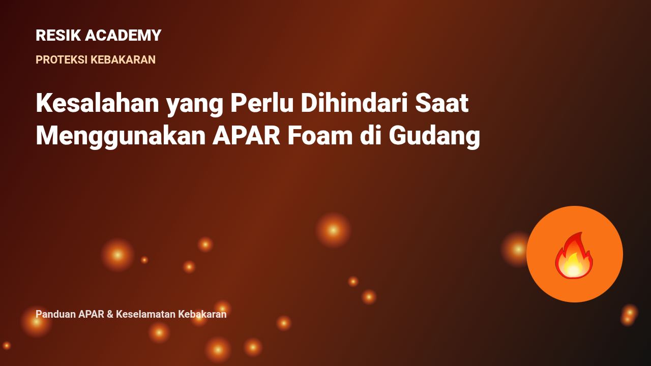 Kesalahan yang Perlu Dihindari Saat Menggunakan APAR Foam di Gudang
