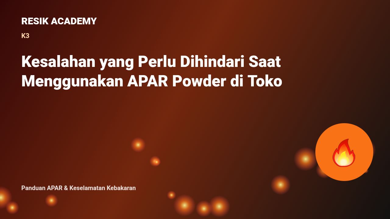Kesalahan yang Perlu Dihindari Saat Menggunakan APAR Powder di Toko