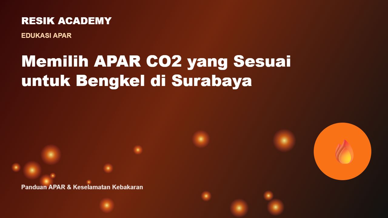 Memilih APAR CO2 yang Sesuai untuk Bengkel di Surabaya