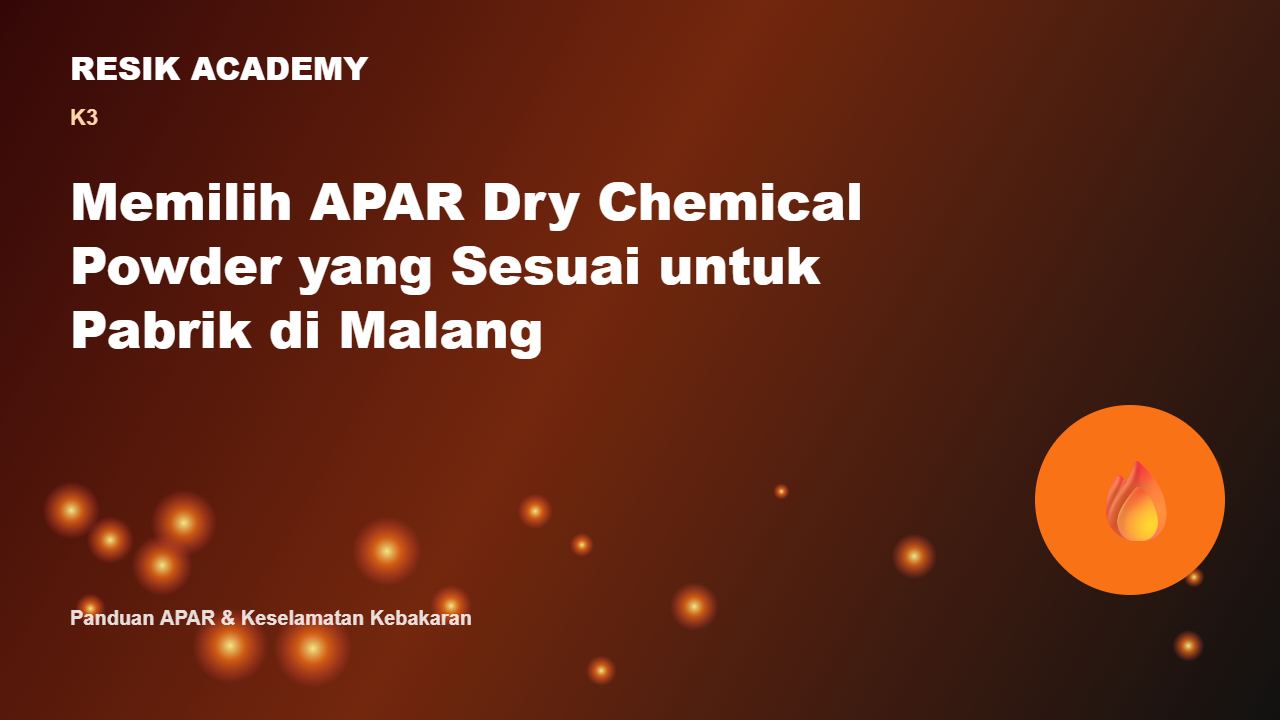 Memilih APAR Dry Chemical Powder yang Sesuai untuk Pabrik di Malang