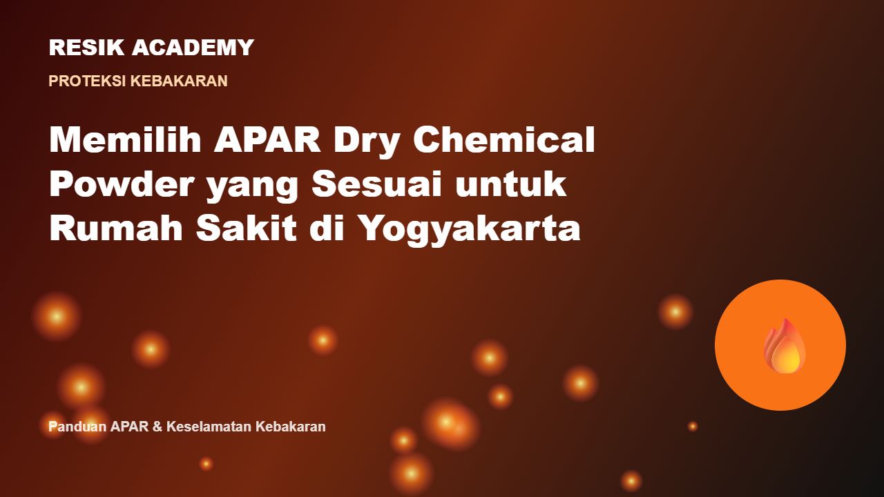 Memilih APAR Dry Chemical Powder yang Sesuai untuk Rumah Sakit di Yogyakarta