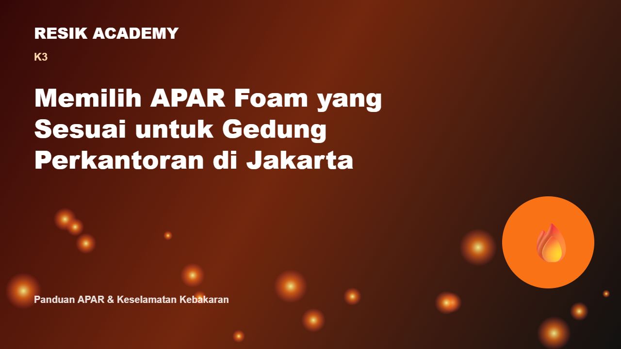 Memilih APAR Foam yang Sesuai untuk Gedung Perkantoran di Jakarta