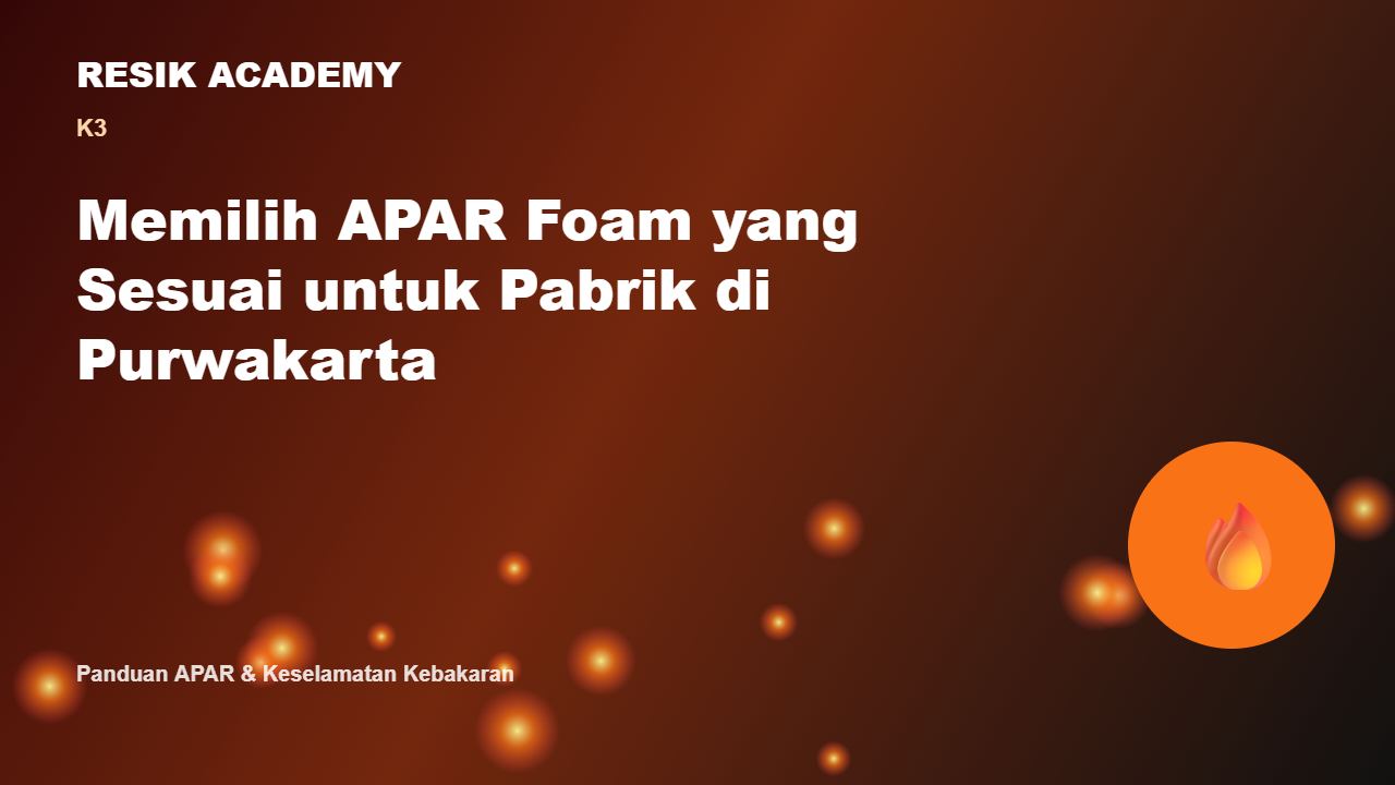 Memilih APAR Foam yang Sesuai untuk Pabrik di Purwakarta